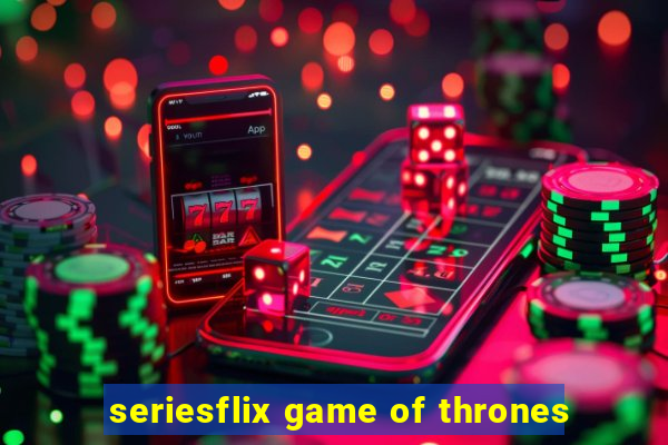 seriesflix game of thrones